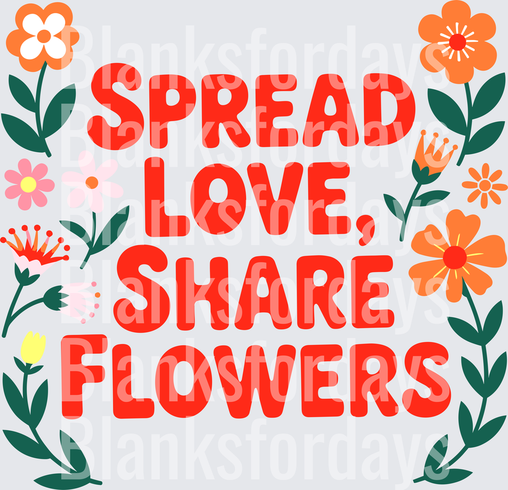 Spread Love Share Flowers Floral Botanical Quote Design (DTF)