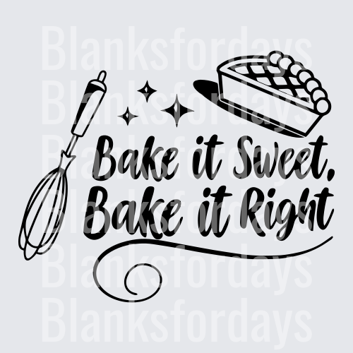 Bake It Sweet Bake It Right Whisk and Pie Baking Design (DTF)