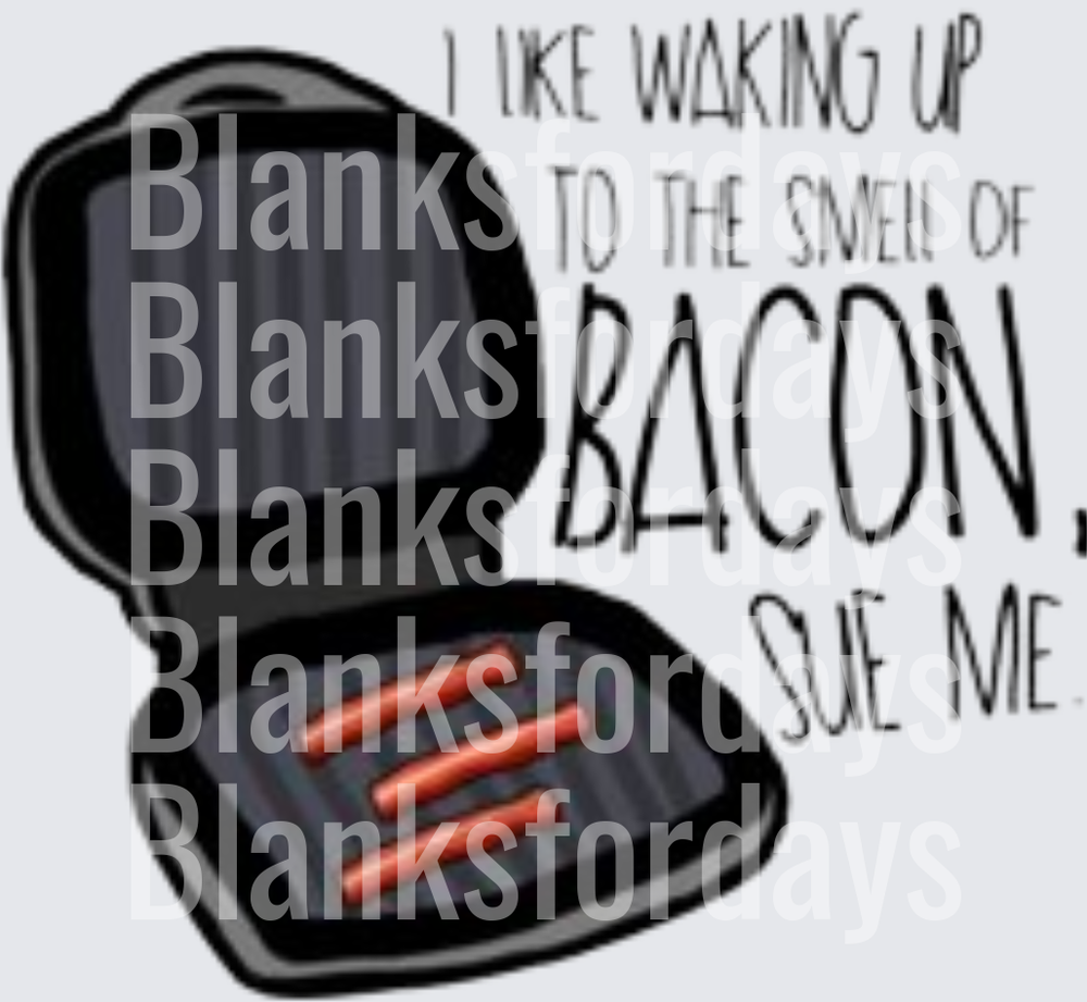 I Like Waking Up To The Smell Of Bacon Sue Me Griddle (DTF)
