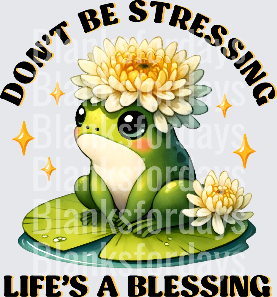 Don't Be Stressing Life's A Blessing Cute Frog on Lily Pad (DTF)