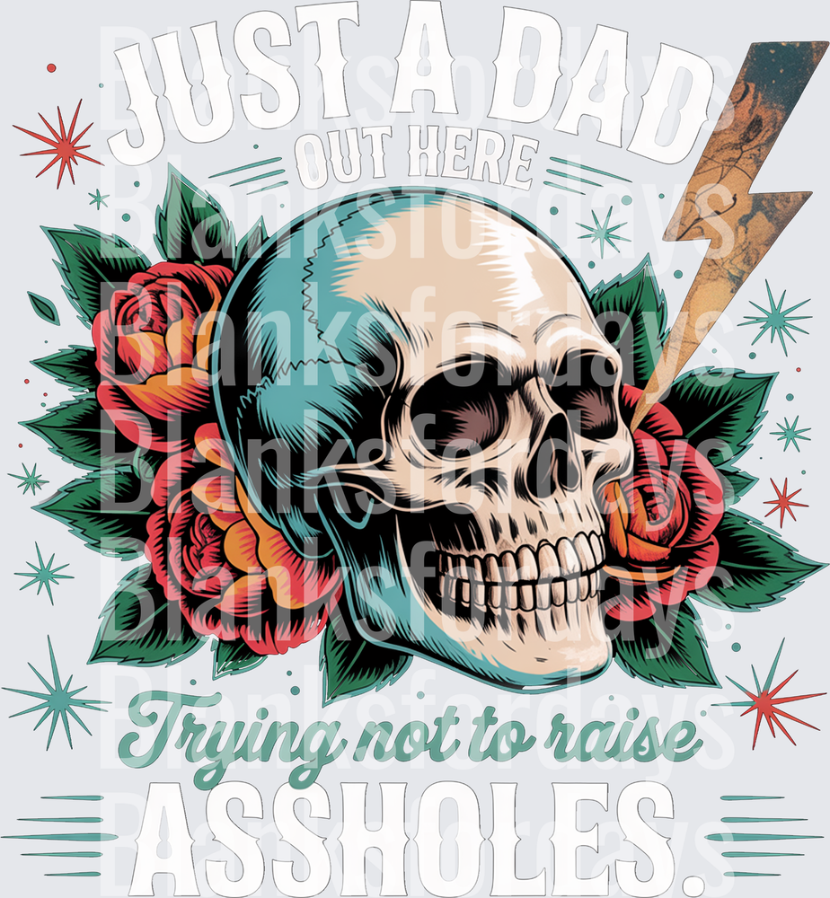 Just A Dad Out Here Trying Not To Raise Assholes Skull Roses (DTF)