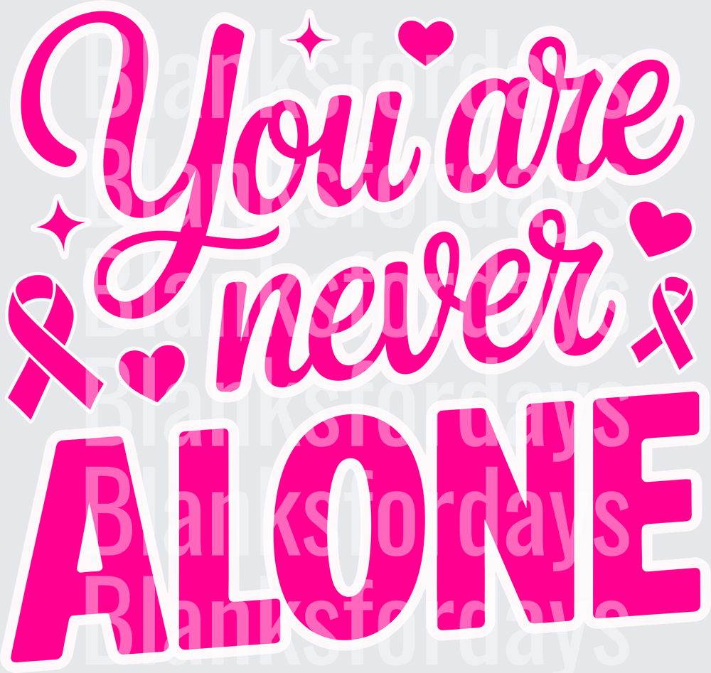 You Are Never Alone Pink Ribbon Breast Cancer Awareness (DTF)