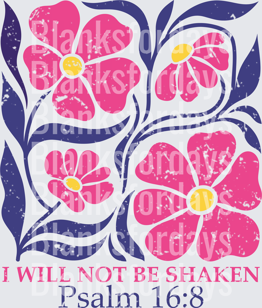 I Will Not Be Shaken Psalm 16:8 Pink Floral Distressed (DTF)