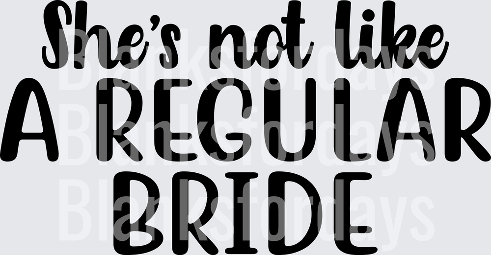 She's Not Like A Regular Bride Mean Girls Bridal Quote (DTF)