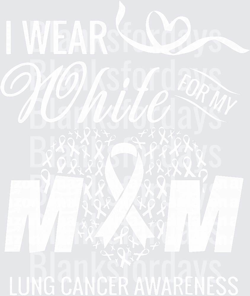 I Wear White For My Mom Lung Cancer Awareness Ribbon (DTF)