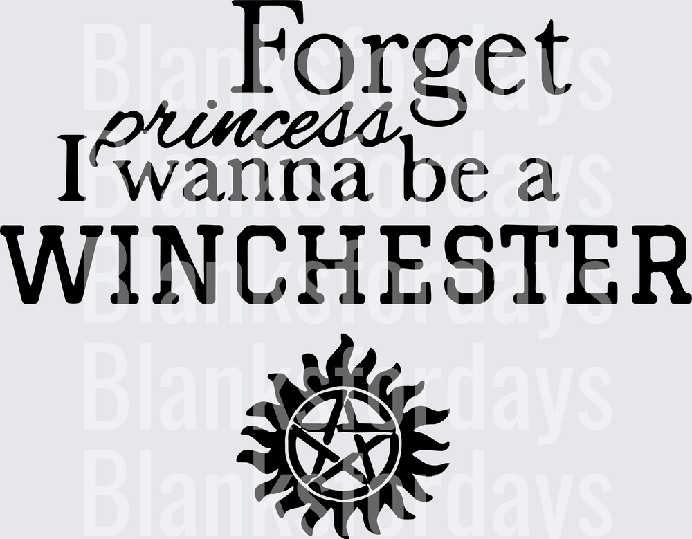 Forget Princess I Wanna Be A Winchester Supernatural Fan (DTF)