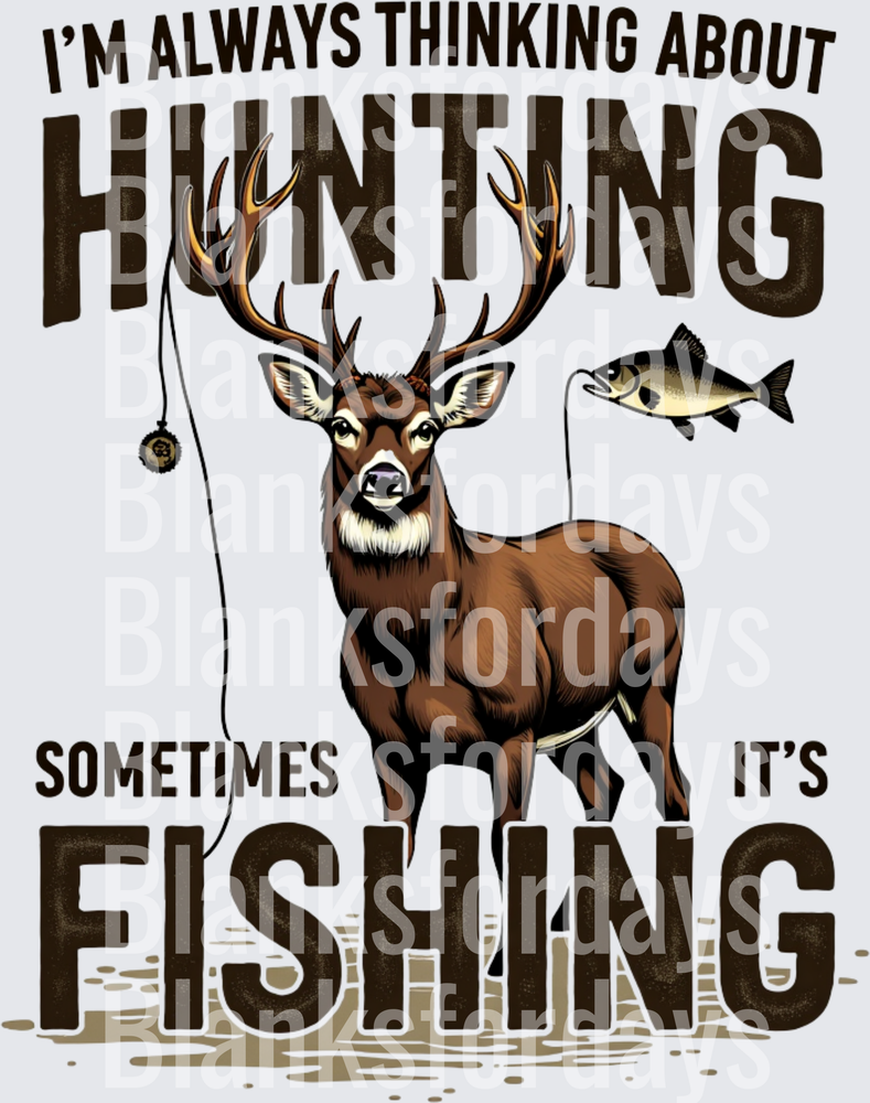 I'm Always Thinking About Hunting Sometimes Fishing Buck Design (DTF)