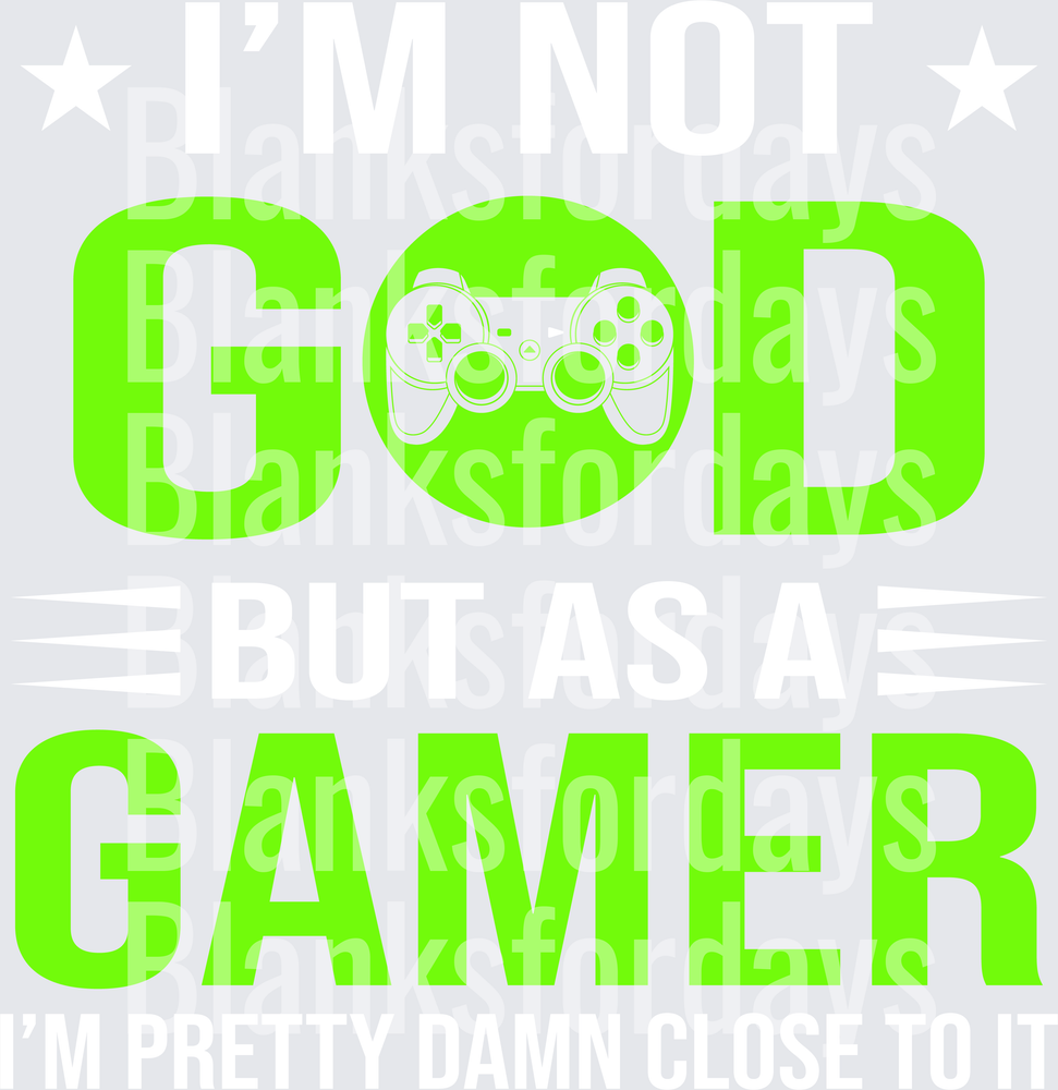 I'm Not God But As A Gamer I'm Pretty Damn Close Gaming Controller Bold Humor Quote (DTF)