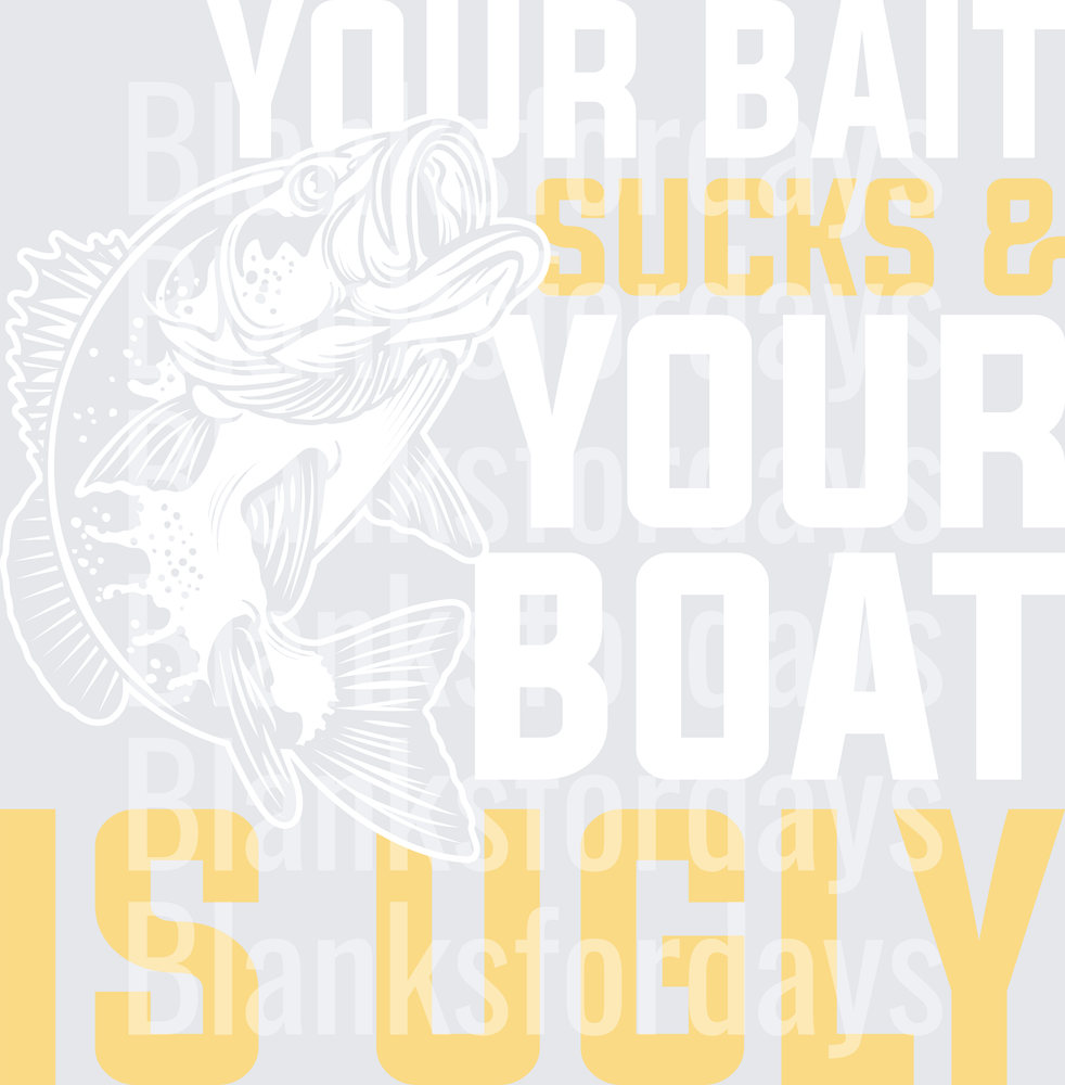 Your Bait Sucks And Your Boat Is Ugly Largemouth Bass (DTF)