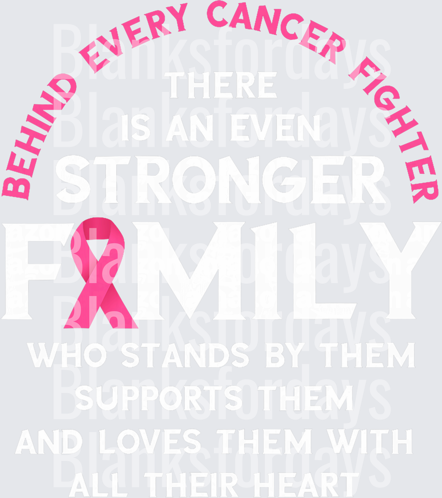 Behind Every Cancer Fighter Stronger Family Pink Ribbon (DTF)