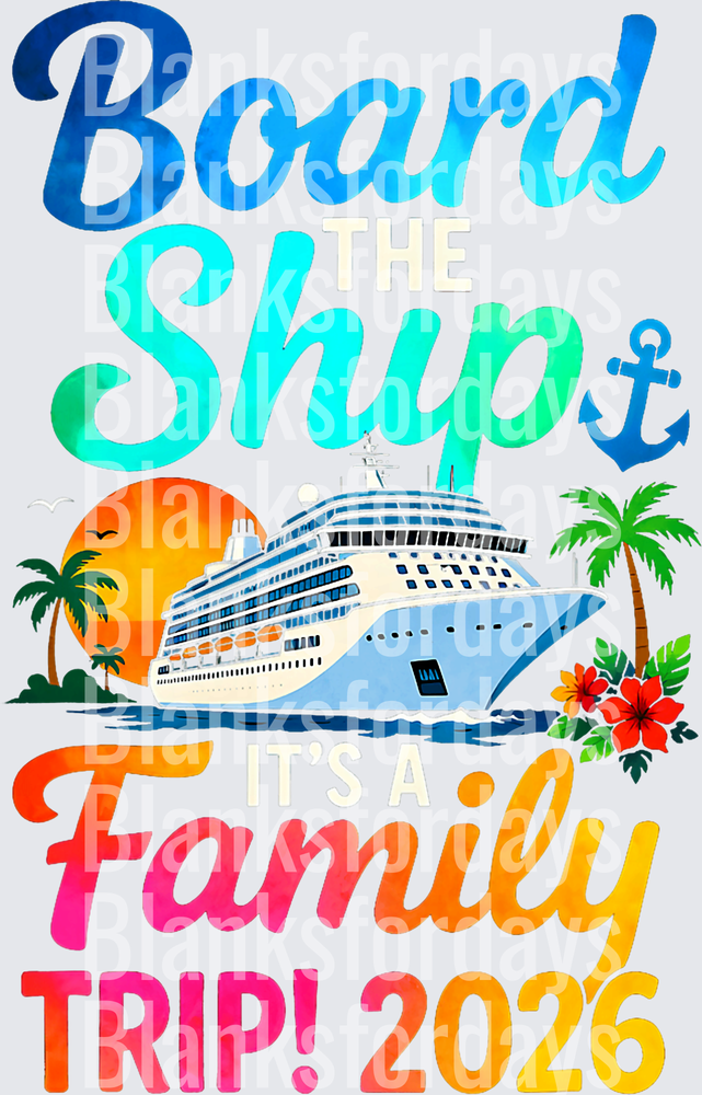Board The Ship It's A Family Trip 2026 Cruise Design (DTF)