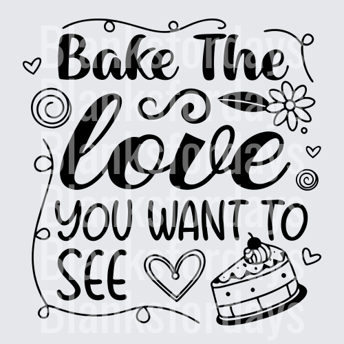 Bake The Love You Want To See Cake Baker Quote Design (DTF)