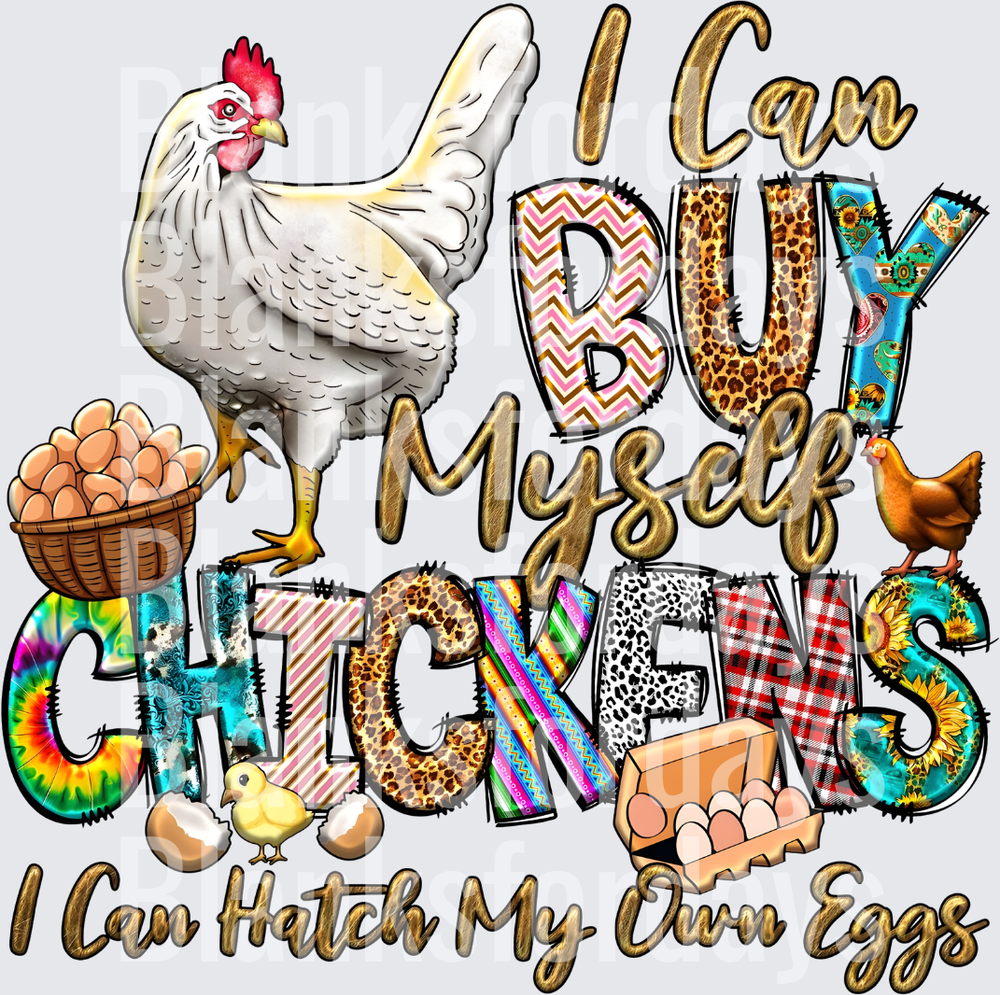 I Can Buy Myself Chickens I Can Hatch My Own Eggs Hen Design (DTF)