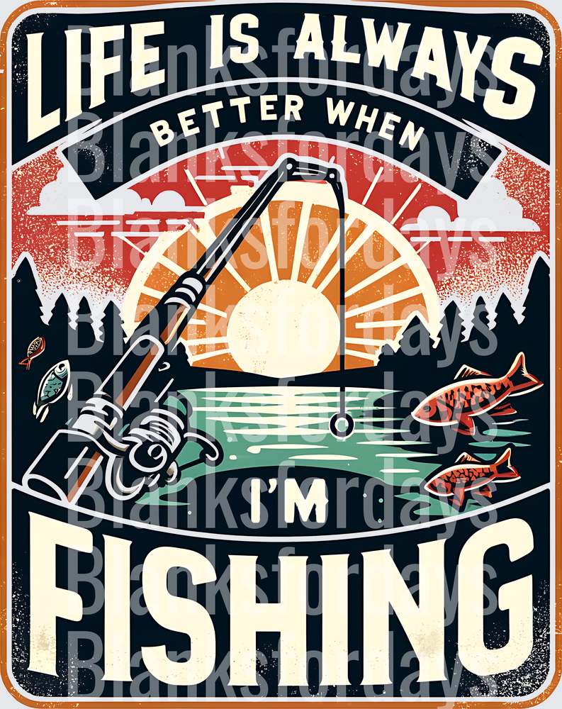 Life Is Always Better When I'm Fishing Vintage Retro Sign (DTF)