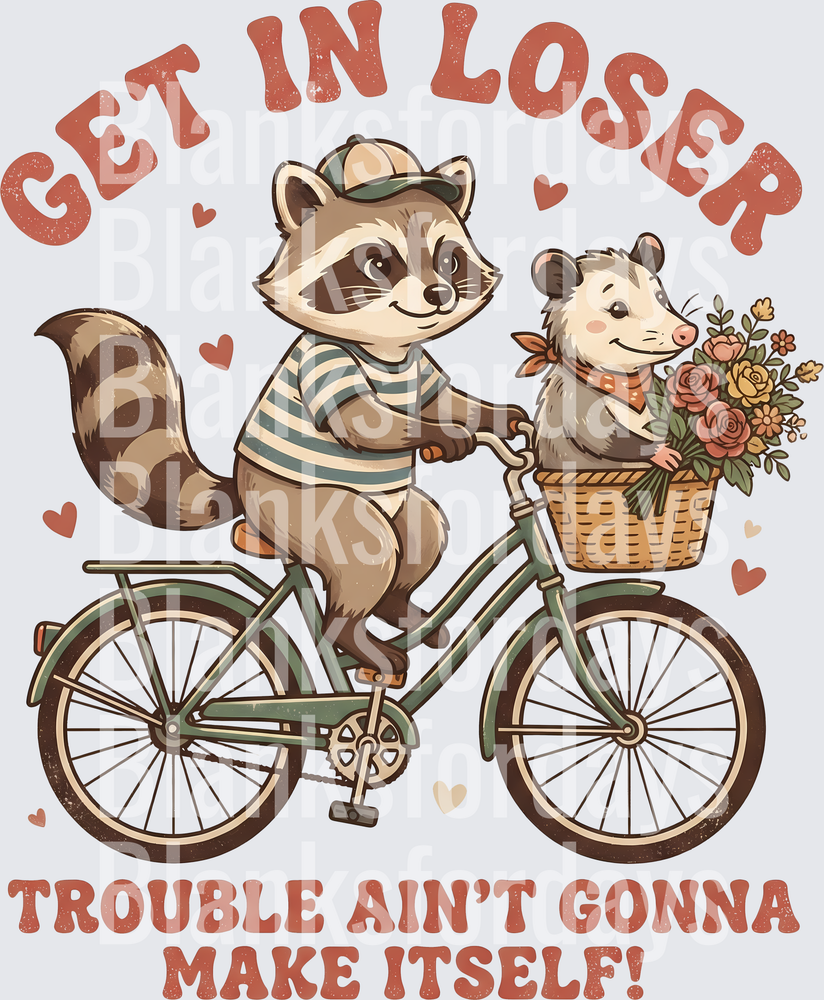 Get In Loser Trouble Ain't Gonna Make Itself Raccoon and Opossum Bicycle Ride (DTF)