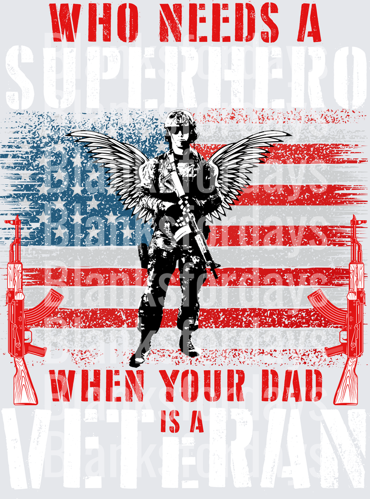 Who Needs A Superhero When Your Dad Is A Veteran Angel Wings American Flag Soldier (DTF)