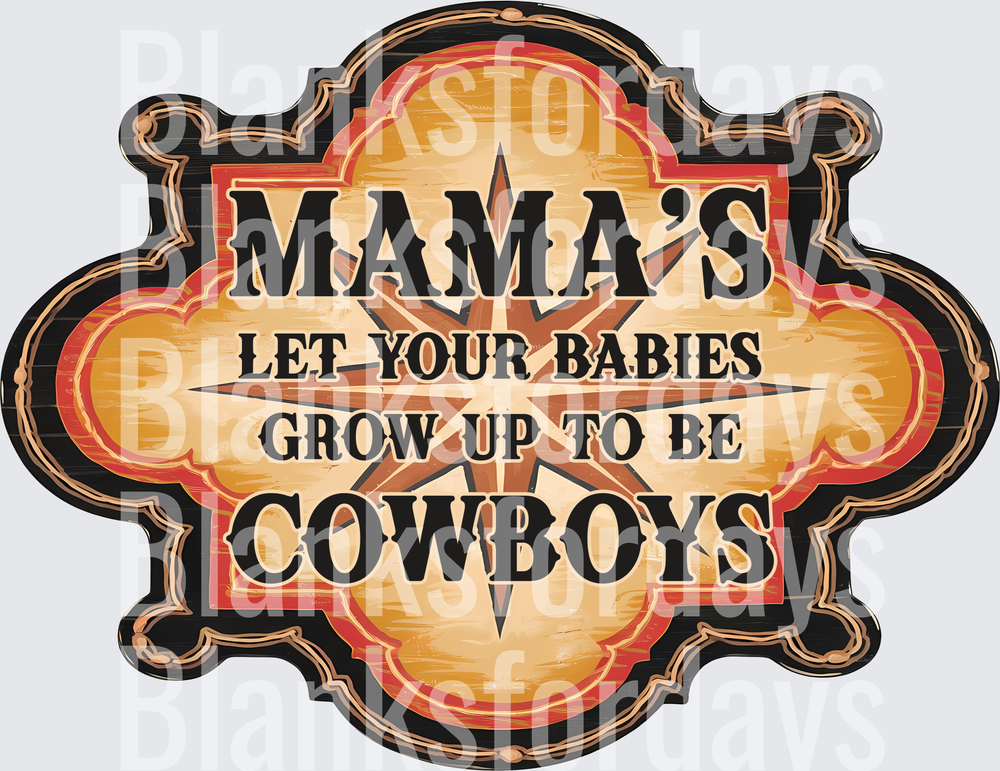 Mama's Let Your Babies Grow Up To Be Cowboys Western Sign (DTF)