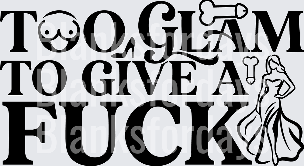 Too Glam To Give A Fuck Bold Text with Sassy Woman Silhouette (DTF)