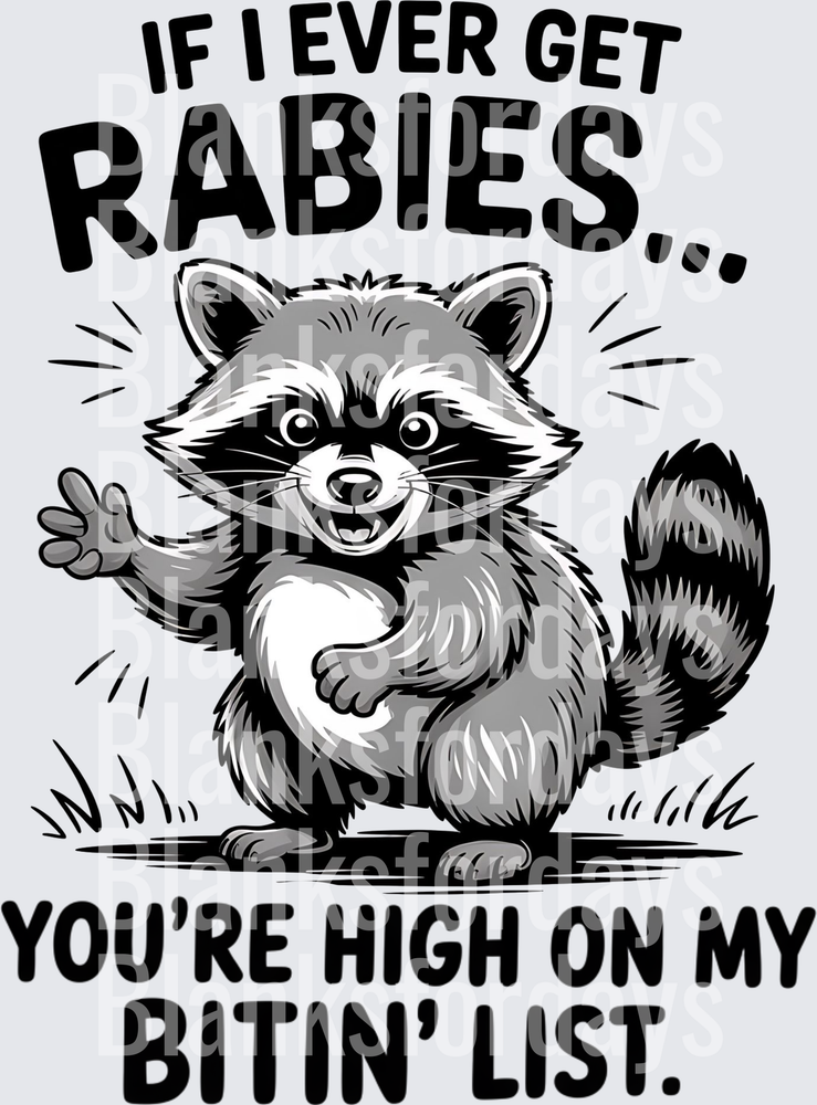 If I Ever Get Rabies You're High On My Bitin' List Raccoon (DTF)