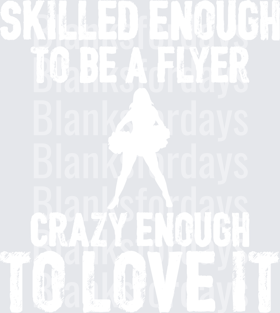 Skilled Enough To Be A Flyer Crazy Enough To Love It Cheer (DTF)