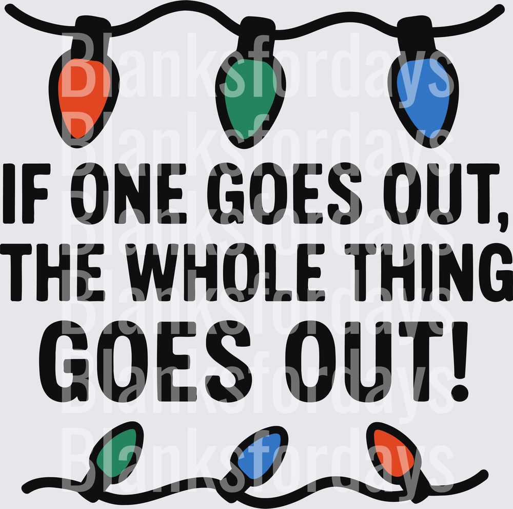 If One Goes Out The Whole Thing Goes Out Christmas Lights (DTF)