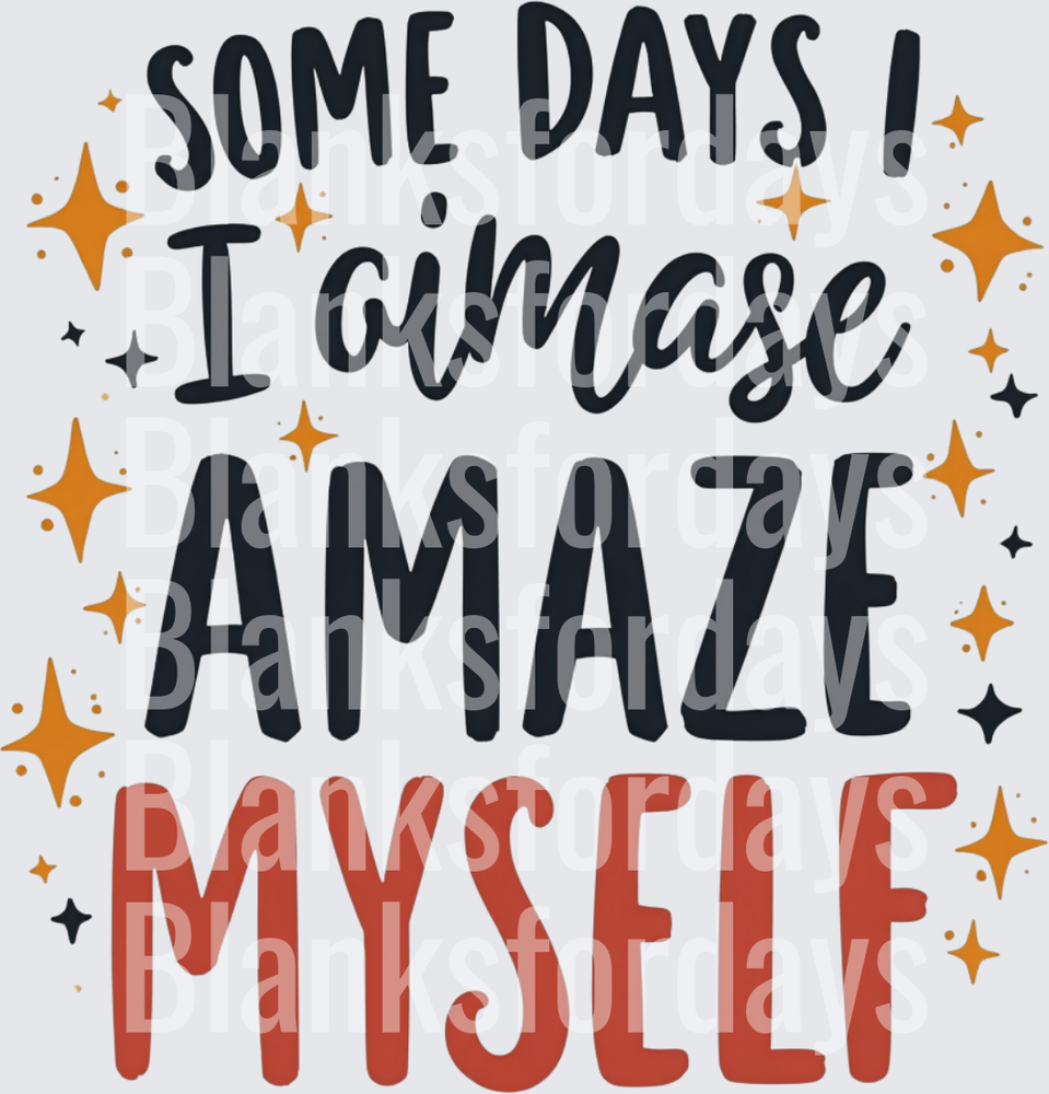 Some Days I Amaze Myself Sparkle Stars Motivational Quote (DTF)
