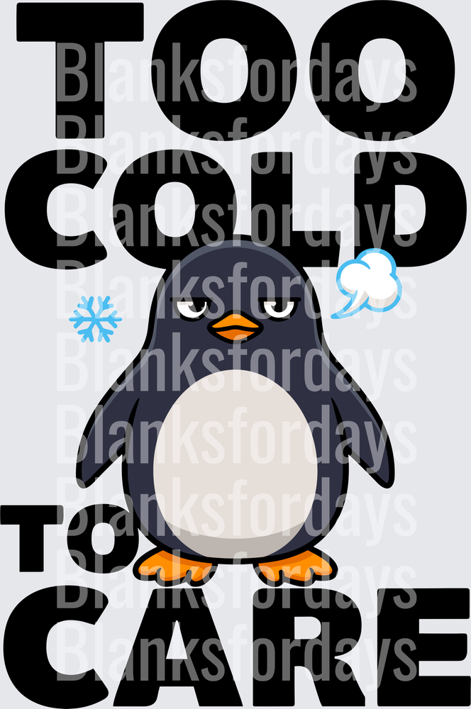 Too Cold To Care Grumpy Penguin Snowflake Humor (DTF)