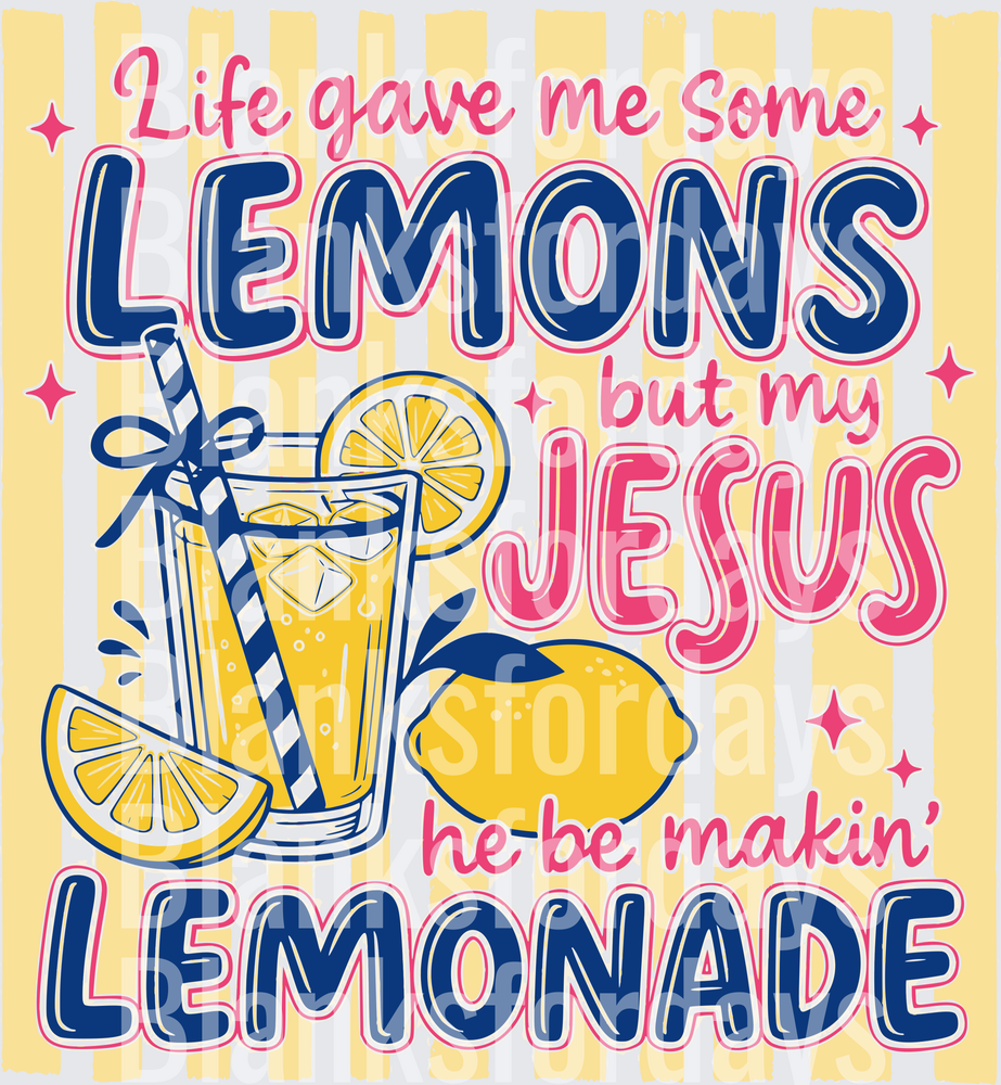 Life Gave Me Lemons But My Jesus He Be Makin' Lemonade (DTF)