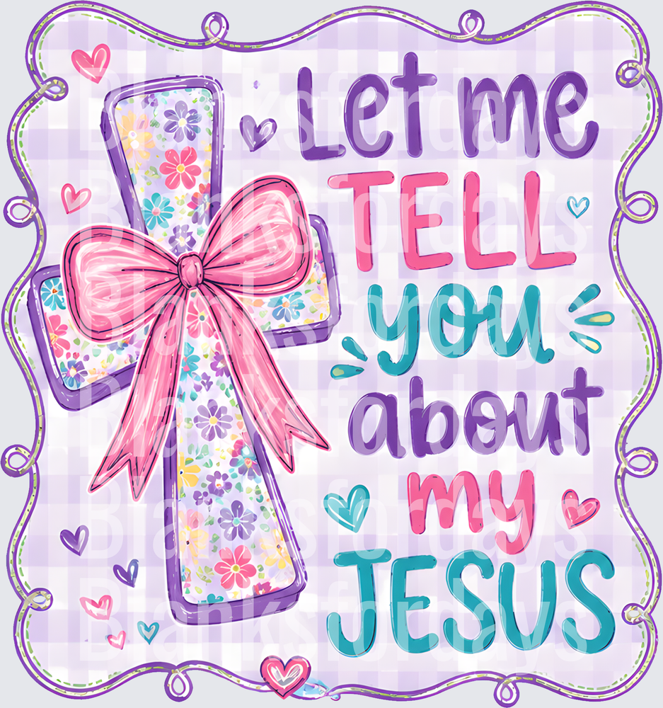 Let Me Tell You About My Jesus Floral Cross Pink Bow (DTF)