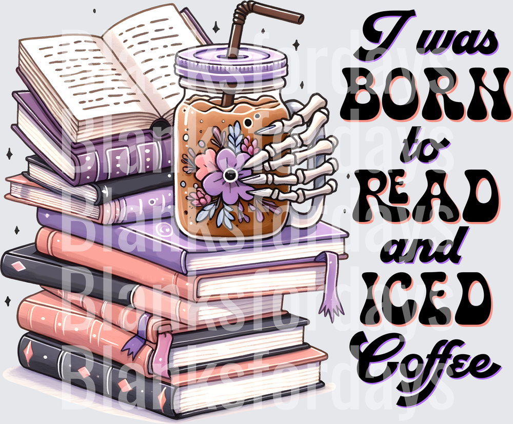I Was Born to Read and Iced Coffee Skeleton Hand Books (DTF)