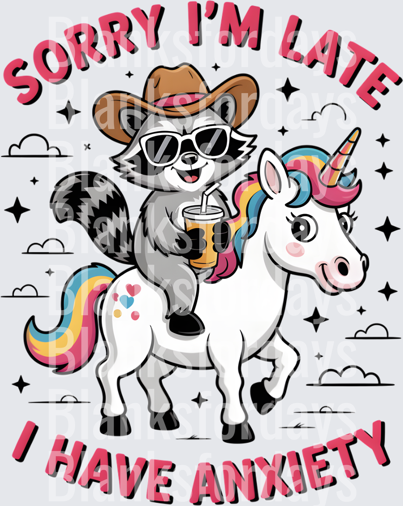 Sorry I'm Late I Have Anxiety Raccoon Riding Unicorn (DTF)