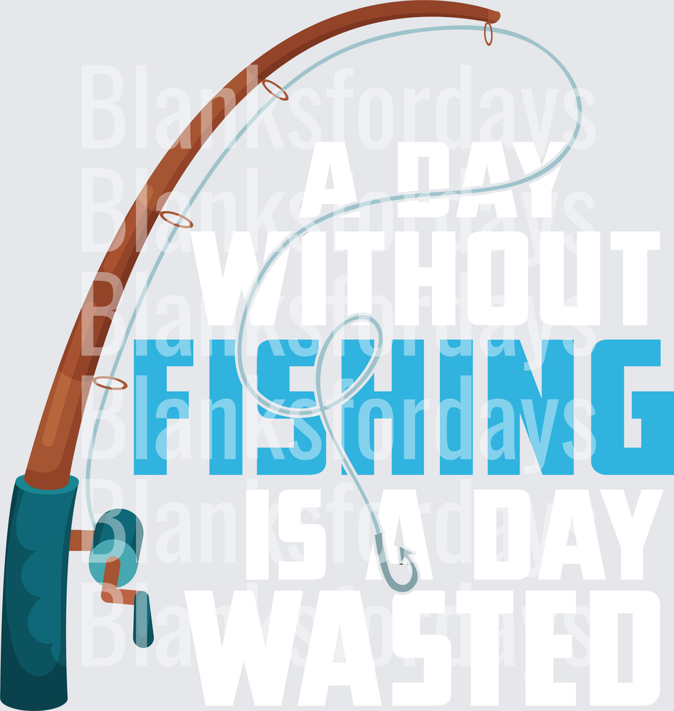A Day Without Fishing Is A Day Wasted Fishing Rod (DTF)