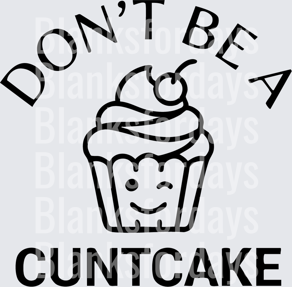 Don't Be A Cuntcake Funny Cupcake Graphic (DTF)