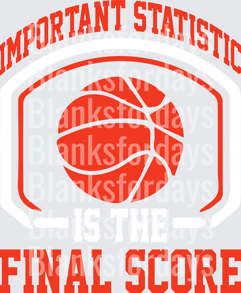 Important Statistic Is The Final Score Basketball Badge (DTF)
