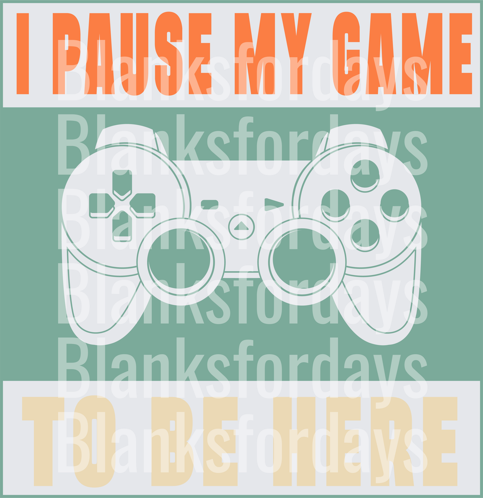 I Pause My Game To Be Here Video Game Controller Gamer (DTF)