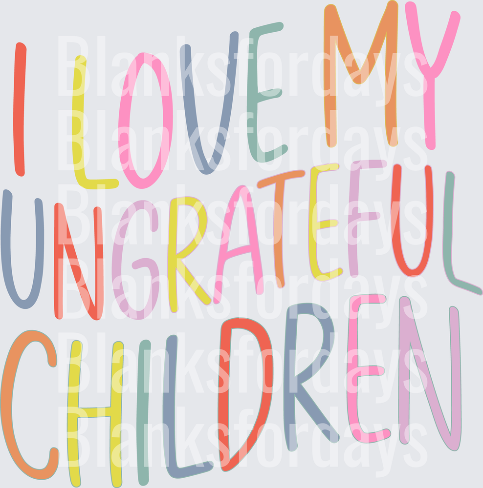 I Love My Ungrateful Children Colorful Funny Mom Quote (DTF)