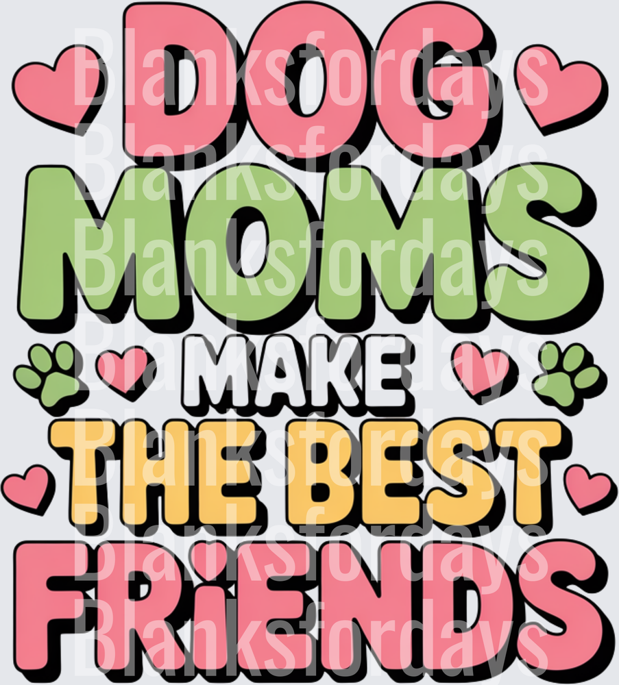 Dog Moms Make The Best Friends Paw Print Hearts Design (DTF)