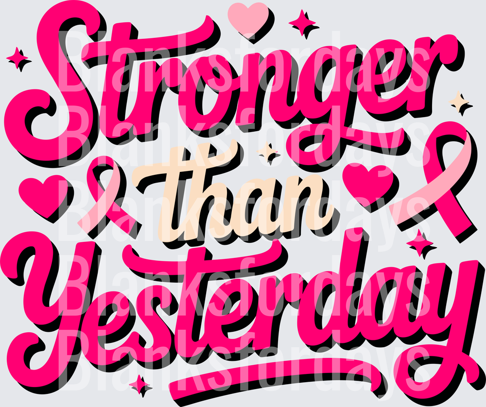 Stronger Than Yesterday Breast Cancer Awareness Pink Ribbon (DTF)