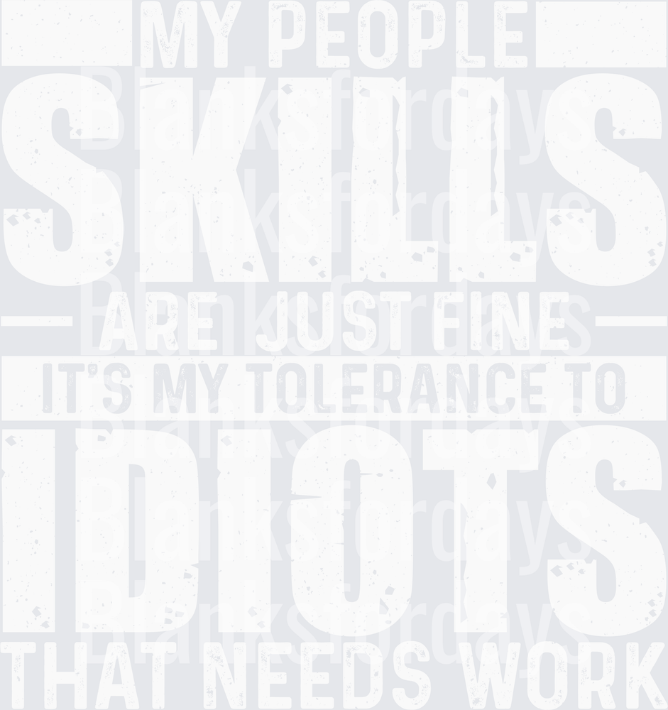 My People Skills Are Fine It's My Tolerance To Idiots (DTF)