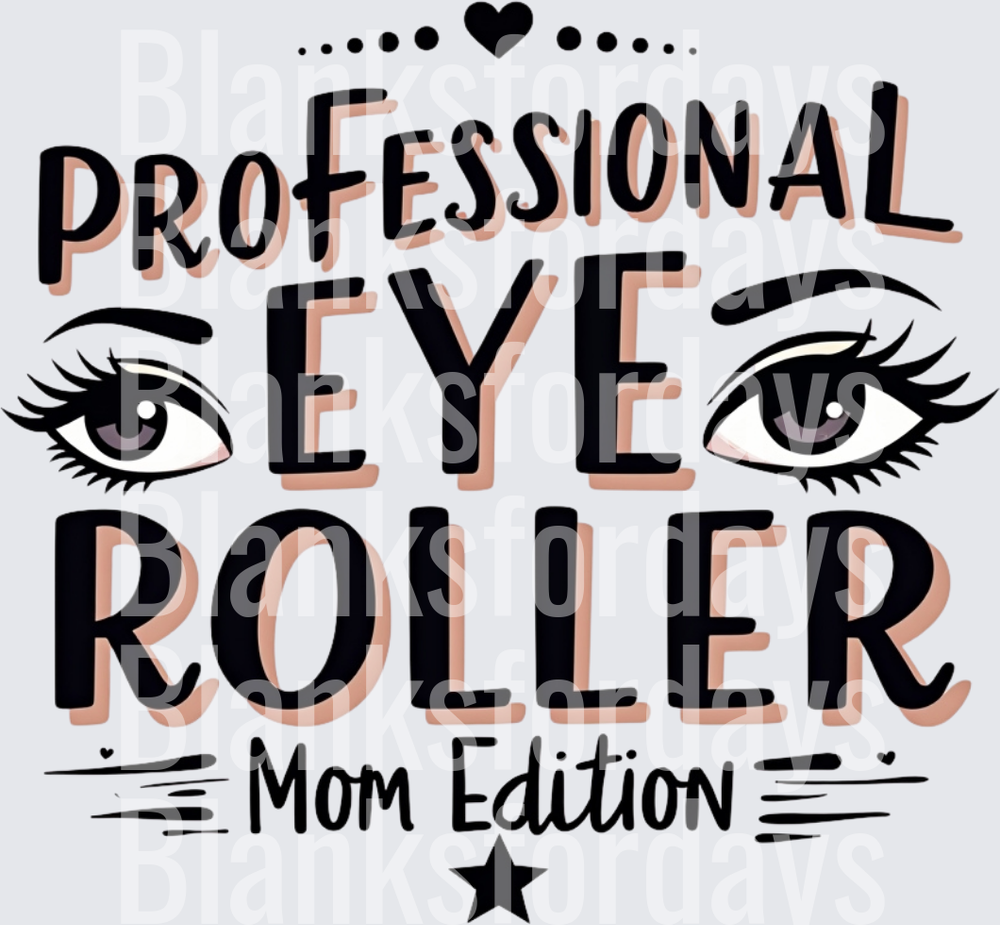 Professional Eye Roller Mom Edition Funny Eyes Graphic (DTF)
