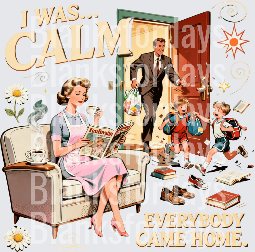 I Was Calm Everybody Came Home Retro 1950s Mom Humor (DTF)