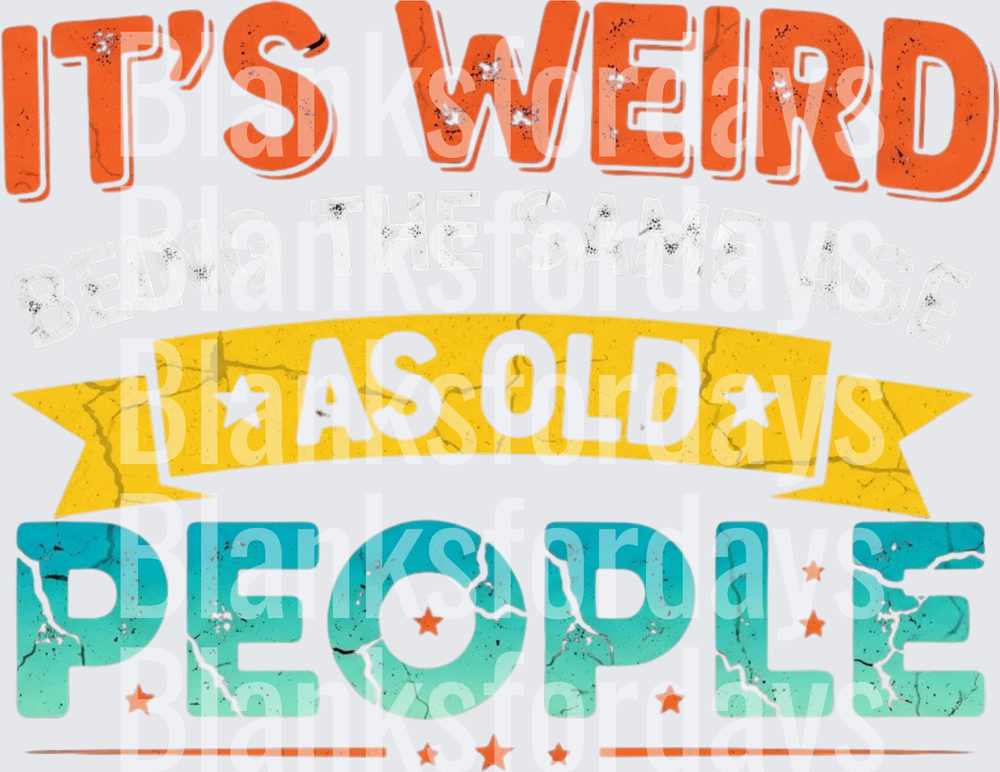 It's Weird Being As Old As People Distressed Retro Funny Quote (DTF)