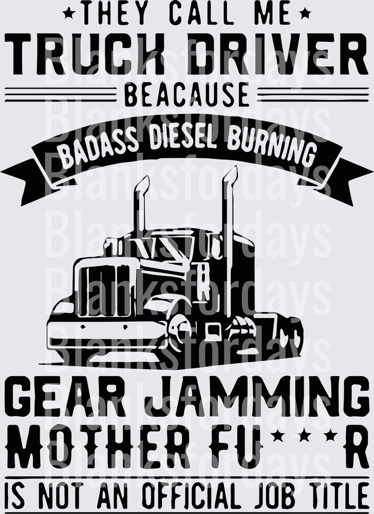 They Call Me Truck Driver Badass Diesel Gear Jamming Semi (DTF)