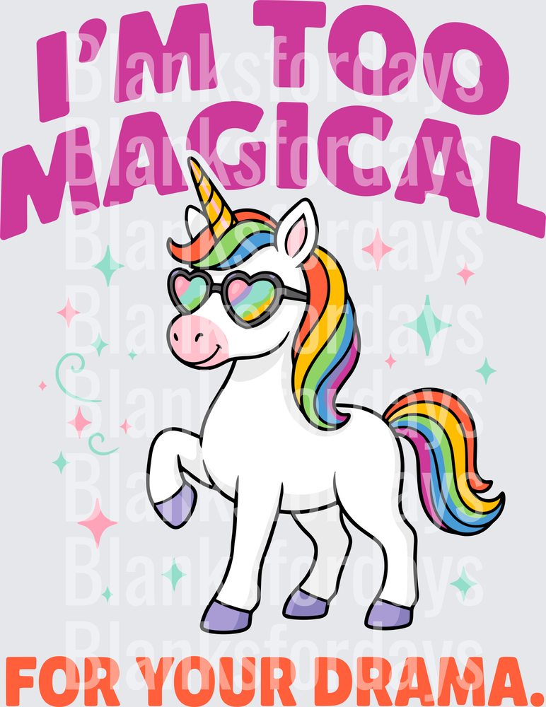 I'm Too Magical For Your Drama Rainbow Unicorn With Sunglasses (DTF)