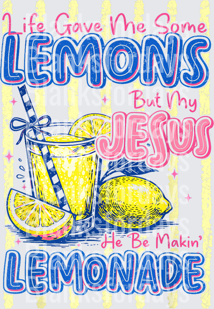 Life Gave Me Lemons But My Jesus He Be Makin' Lemonade (DTF)