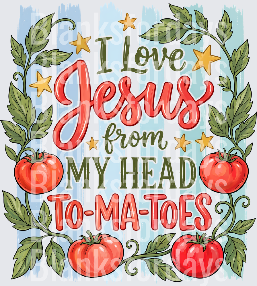 I Love Jesus From My Head To-Ma-Toes Tomato Vine Design (DTF)