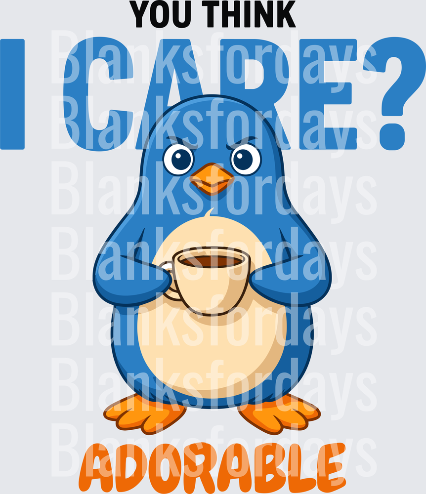 You Think I Care Adorable Blue Penguin Holding Coffee Cup (DTF)