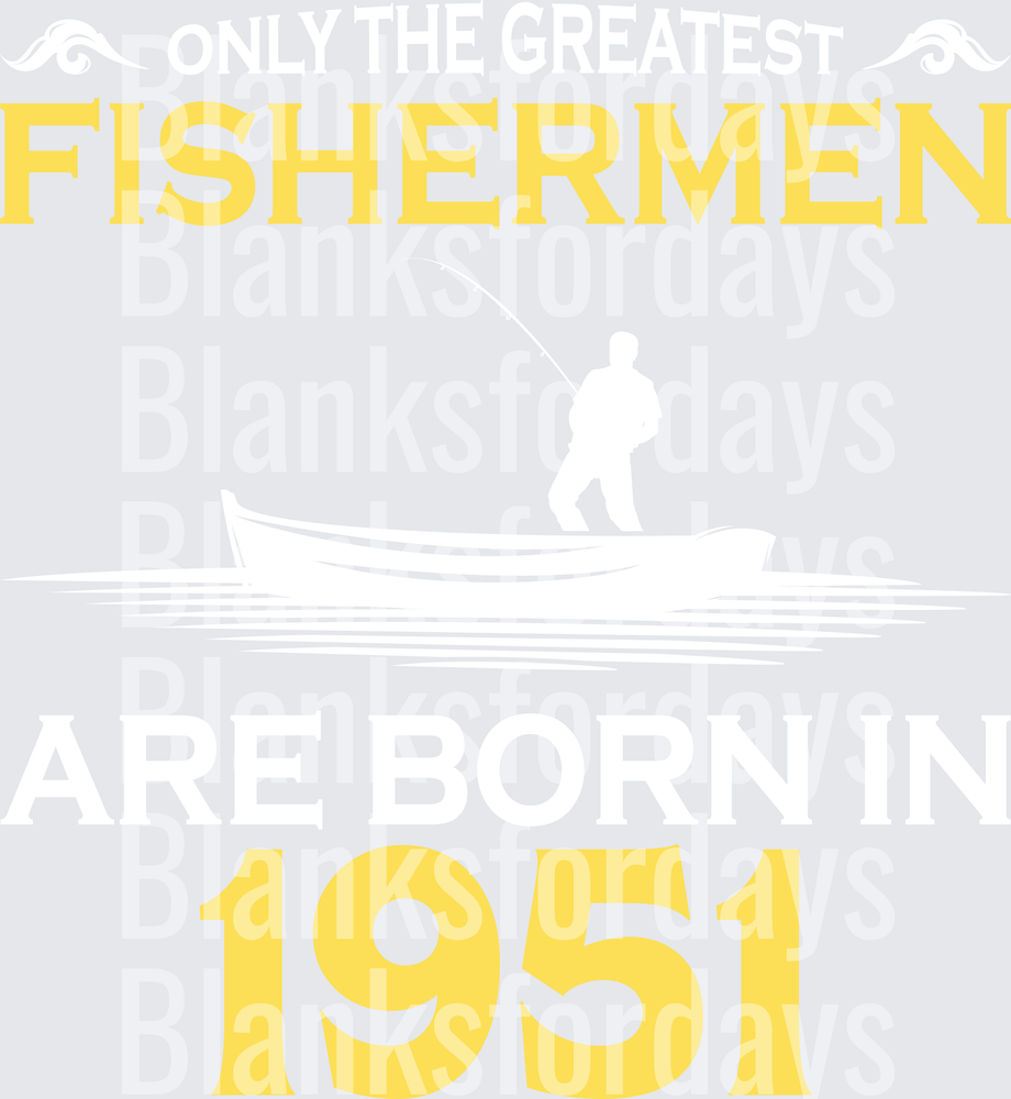 Only The Greatest Fishermen Are Born In 1951 (DTF)