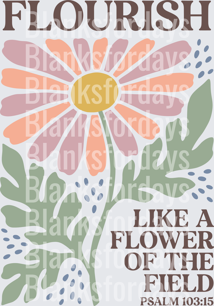 Flourish Like A Flower Of The Field Psalm 103:15 Floral (DTF)