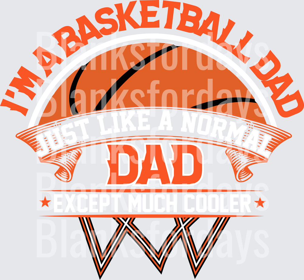 I'm A Basketball Dad Just Like A Normal Dad Except Much Cooler (DTF)
